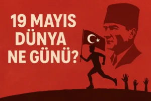 19 Mayıs Dünya Ne Günü 19 Mayıs Atatürk’ü Anma ve Gençlik ve Spor Bayramı Dünya Güneş Banyosu Günü (May Ray Day)