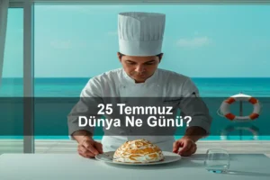 25 Temmuz Dünya Ne Günü?
