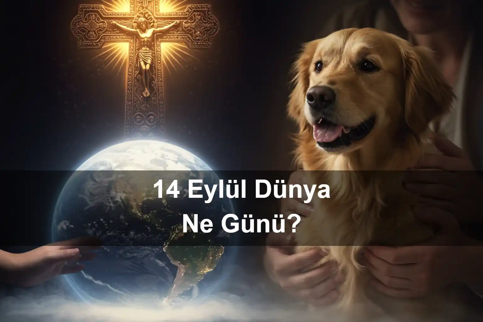 14 Eylül Dünya Ne Günü 14 Eylül Dünya Kutsal Haçın Yüceltilmesi Günü 14 Eylül Dünya Köpeğine Sarılma Günü (Hug Your Hound Day)