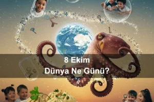 8 Ekim Dünya Ne Günü 8 Ekim Dünya Ahtapot Günü 8 Ekim Dünya Disleksi Farkındalık Günü 8 Ekim Dünya Pediatri Günü 8 Ekim Dünya Kapsülleme Günü 8 Ekim Piruhi Günü (Pierogi Day)