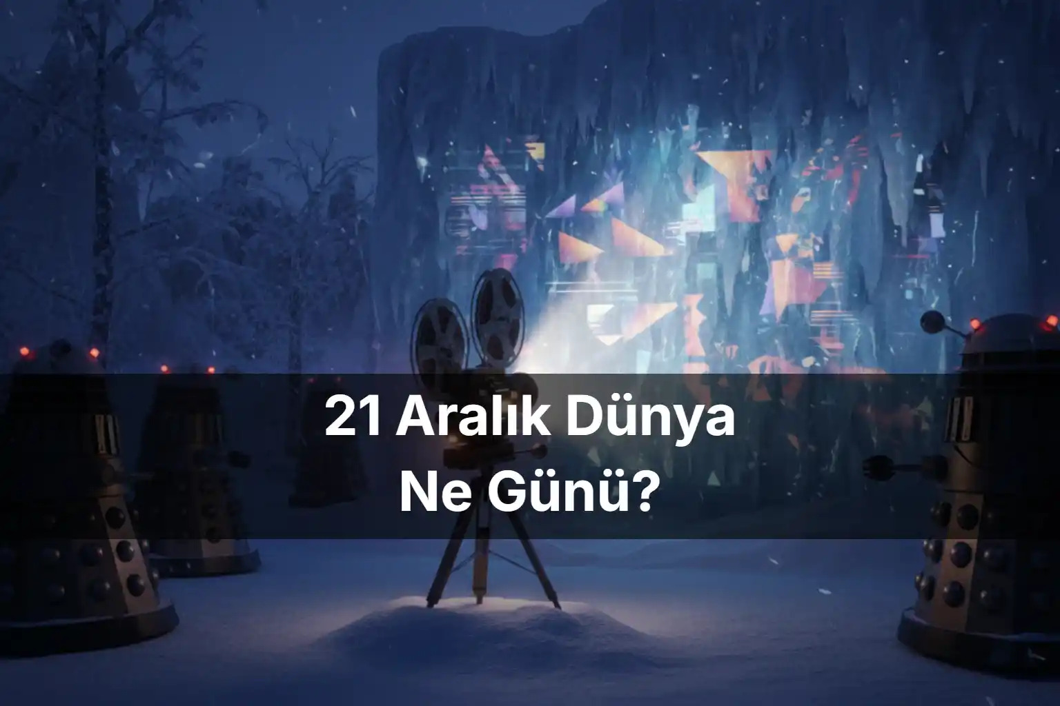 21 Aralık Dünya Ne Günü 21 Aralık Dünya Kısa Film Günü 21 Aralık Kış Gündönümü