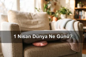 1 Nisan Dünya Ne Günü? Şaka Günü, Kanserle Savaş Haftası