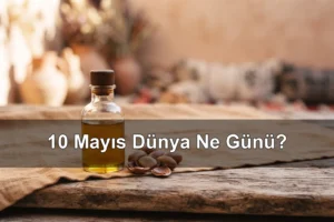 10 Mayıs Dünya Ne Günü? Argan Günü, Dünya Psikologlar Günü