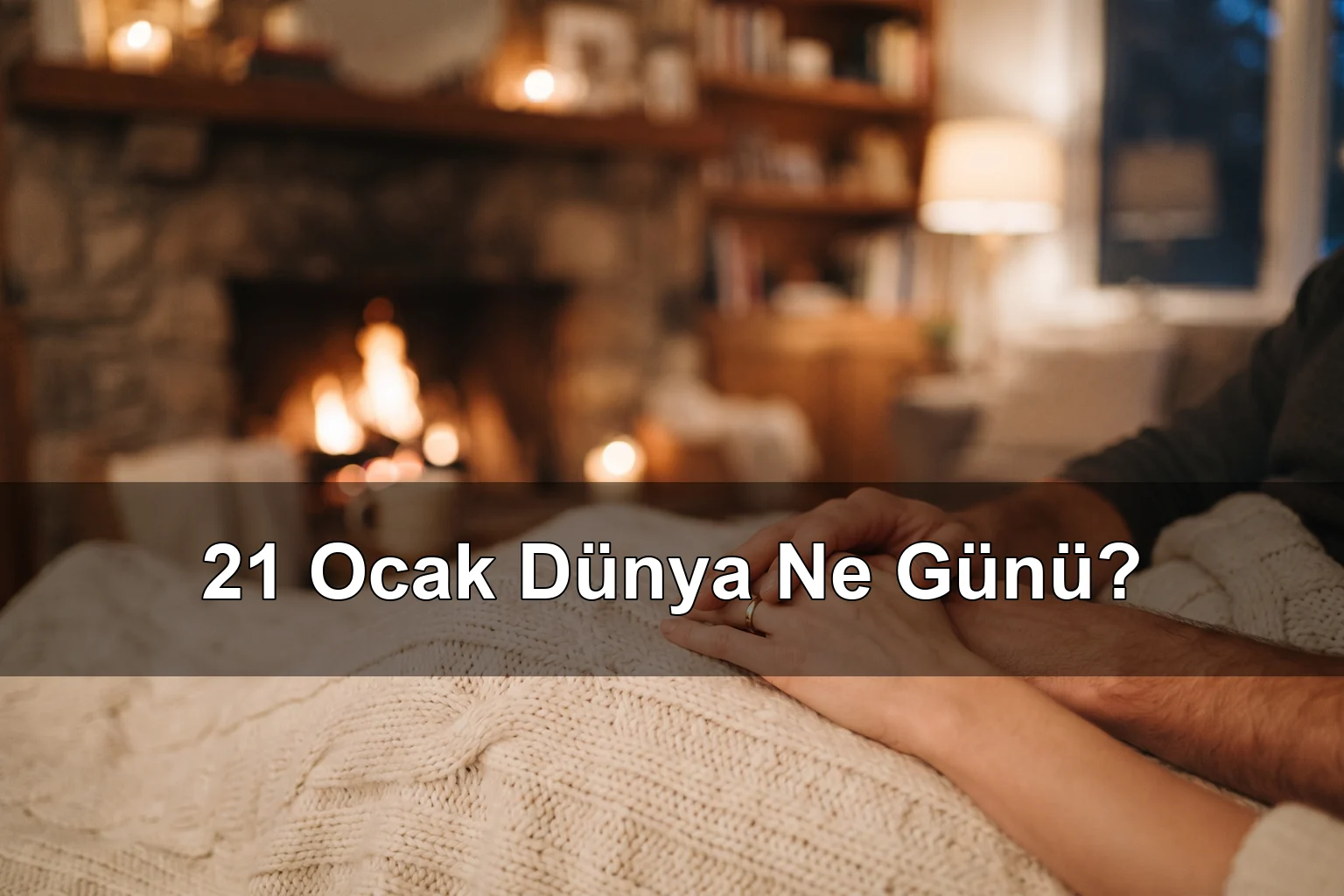 21 Ocak Dünya Ne Günü? Dünya Sarılma Günü