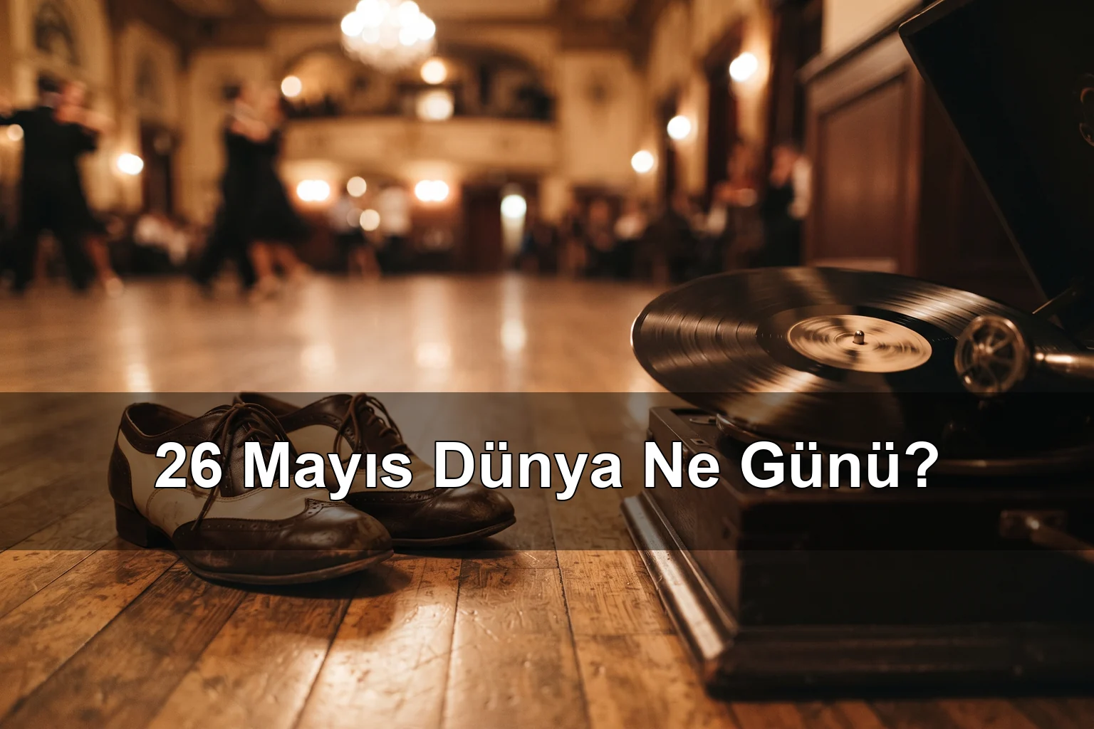 26 Mayıs Dünya Ne Günü? Dünya Lindy Hop Dansı Günü, Dünya Drakula Günü
