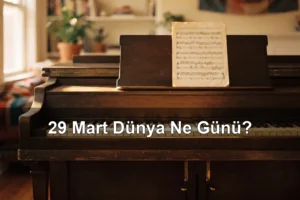 29 Mart Dünya Ne Günü? Dünya Piyano Günü