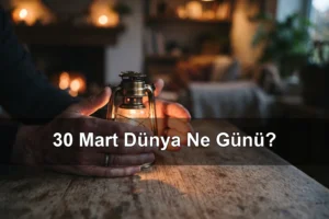 30 Mart Dünya Ne Günü? Dünya Bipolar Günü, Dünya Sıfır Atık Günü