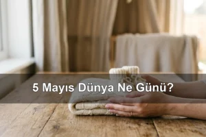 5 Mayıs Dünya Ne Günü? Dünya Ebeler Günü, Dünya El Hijyeni Günü
