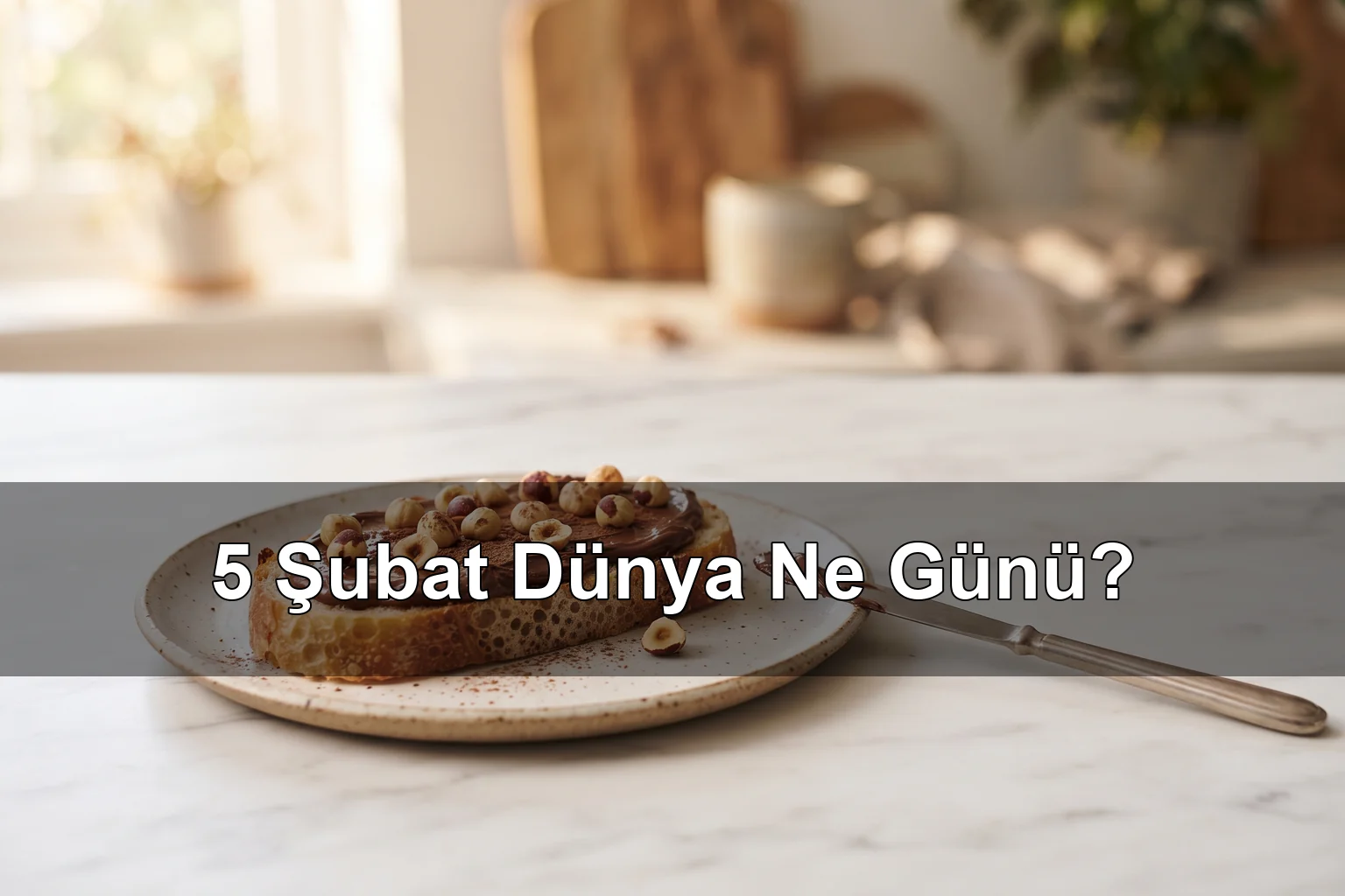 5 Şubat Dünya Ne Günü? Dünya Nutella Günü