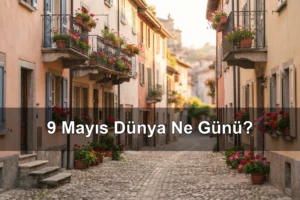 9 Mayıs Dünya Ne Günü? Dünya Avrupa Günü, Dünya Zafer Günü